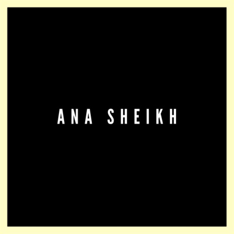 Ana Sheikh | Boomplay Music