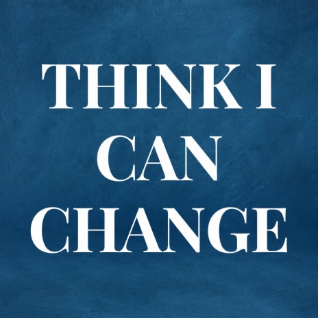 Think I can change | Boomplay Music