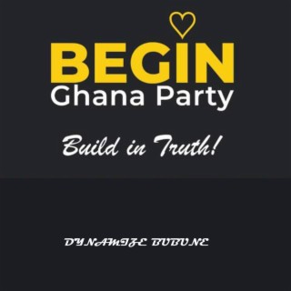 Begin Ghana Party, Build in Truth