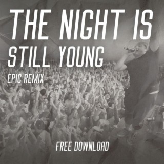 The Night Is Still Young (Epic Remix)