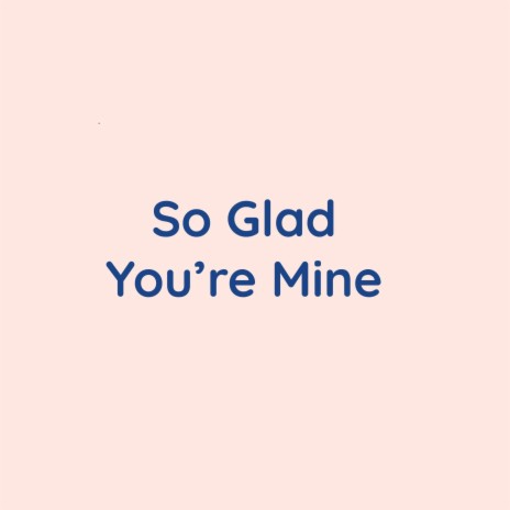 So Glad You're Mine | Boomplay Music