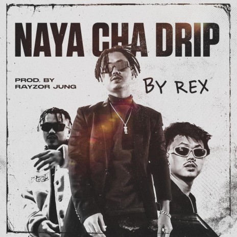 Naya Cha Drip ft. REX | Boomplay Music