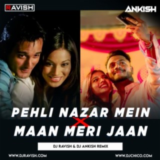 Pehli Nazar Mein X Maan Meri Jaan - DJ Ravish &amp; DJ Ankish Remix