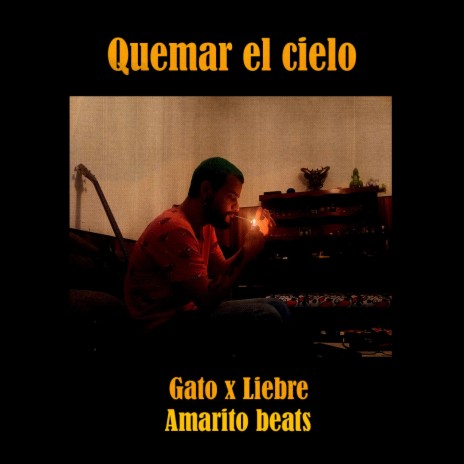 Quemar el cielo ft. Gato x Liebre | Boomplay Music