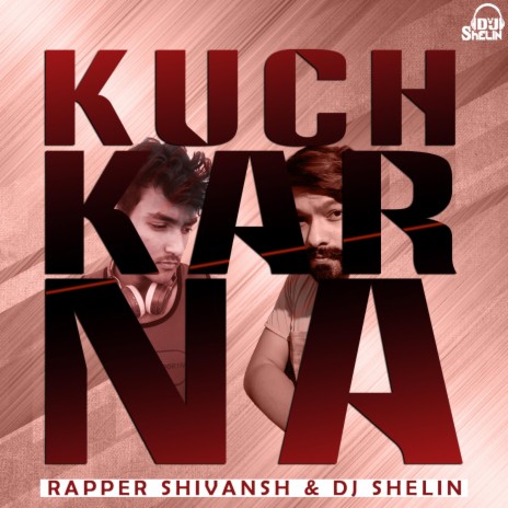 Kuch Kar Na ft. Rapper Shivansh | Boomplay Music