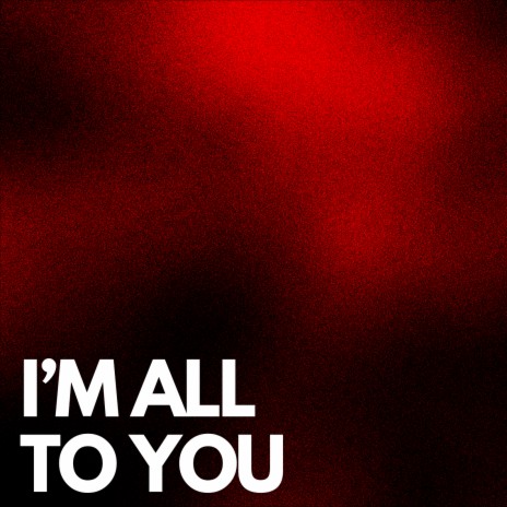 I'm All to You ft. Turn Signal | Boomplay Music