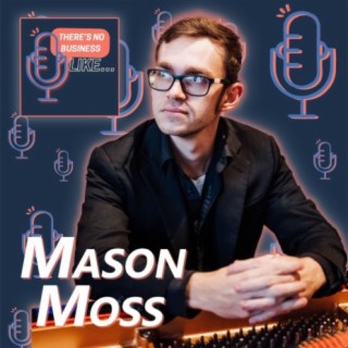 Ep. 42 Mason Moss: Be Undeniable