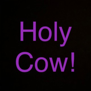 Holy Cow!