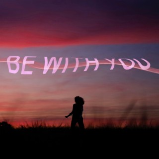 Be with You lyrics | Boomplay Music