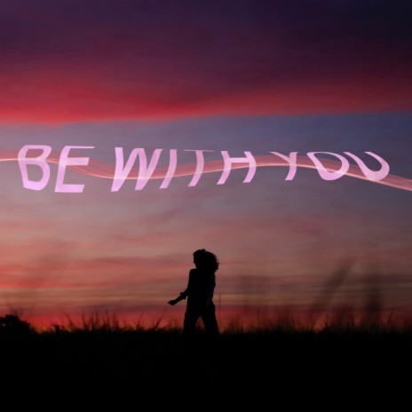 Be with You | Boomplay Music