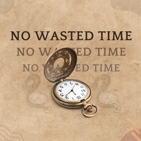 No Wasted Time ft. Walter Chancellor | Boomplay Music