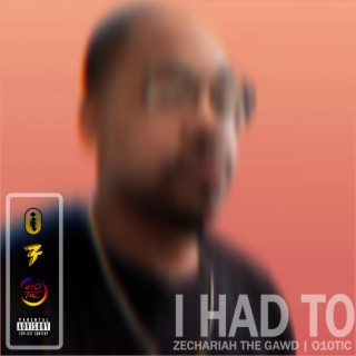I Had To (Gawd Energy) ft. O10TIC lyrics | Boomplay Music