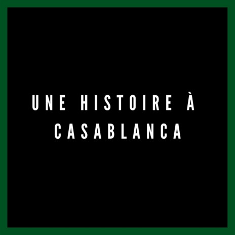 Une histoire à Casablanca | Boomplay Music