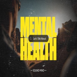 Let's talk about...MENTAL HEALTH — Sound Mind