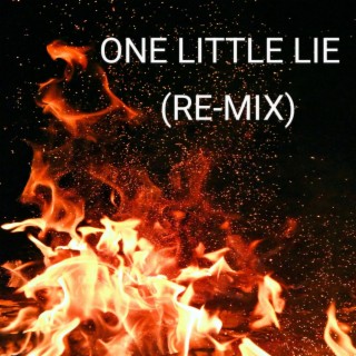 One Little Lie (RE-MIX) lyrics | Boomplay Music