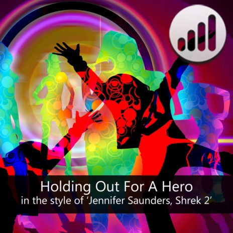 Holding out for a Hero (No Vocals) [In the Style of 'Shrek 2 and Jennifer Saunders'] (Karaoke Version)