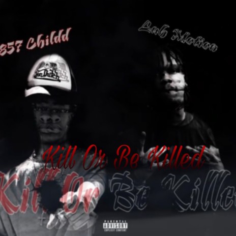 Kill Or Be Killed ft. 857 Childd | Boomplay Music