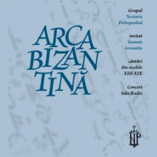 Arca Bizantină (cântări din secolele XIII - XIX)