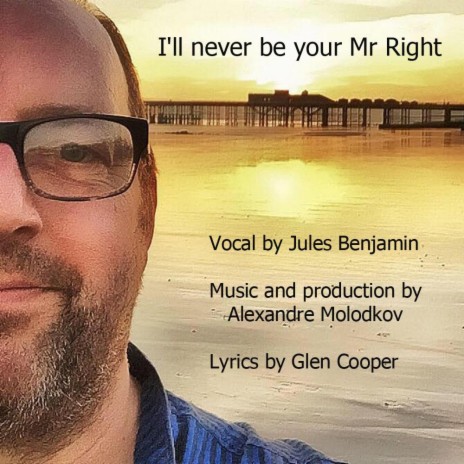 I'll Never Be Your Mr Right ft. Jules Benjamin | Boomplay Music