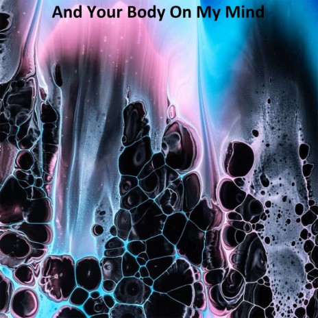 And Your Body on My Mind | Boomplay Music