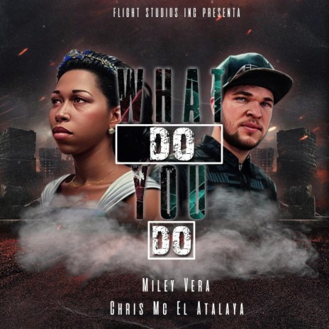 What Do You Do ft. Chris MC El Atalaya | Boomplay Music