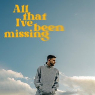 All That I've Been Missing lyrics | Boomplay Music