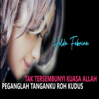 TAK TERSEMBUNYI - PEGANGLAH TANGANKU ROH KUDUS lyrics | Boomplay Music