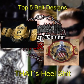 HSP Ep. 11: We Debate Our Top 10 Belt Designs | THAT’s Heel Shit! | FIRST GIVEAWAY!