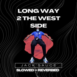 Long Way 2 The West Side (slowed + reverbed)