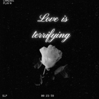 Love Is Terrifying