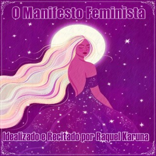 O Manisfesto Feminista Idealizado e Recitado por Raquel Karuna