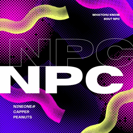 WHATCHU KNOW BOUT NPC ft. Peanuts, Capper & 花生 | Boomplay Music