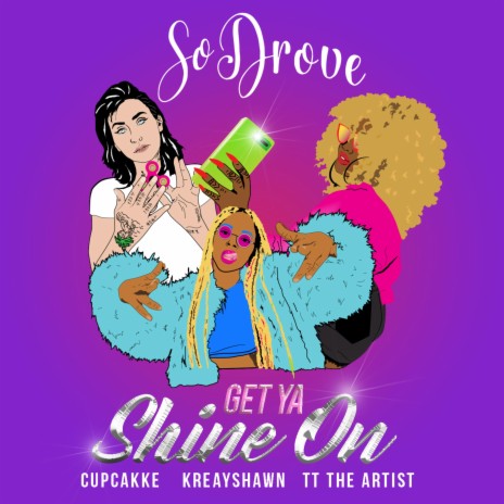 Get Ya Shine On ft. TT The Artist, Cupcakke & Kreayshawn | Boomplay Music