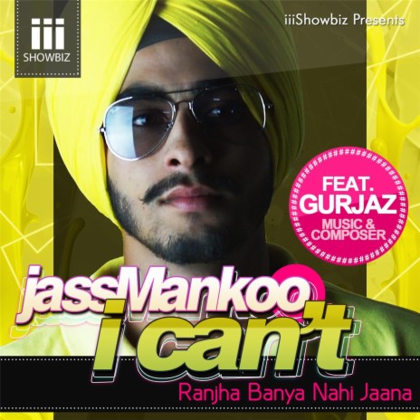 I Can't (Ranjha Baneya Nahi Jana) [feat. Gurjaz] | Boomplay Music