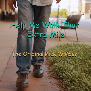 HELP ME WALK THAT EXTRA MILE