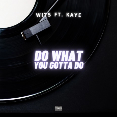 Do What You Gotta Do ft. Kaye | Boomplay Music