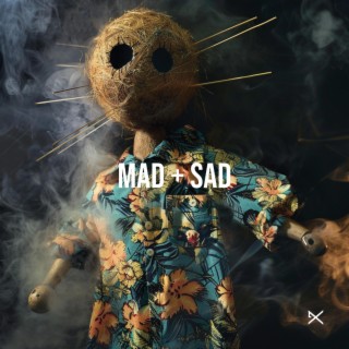 Mad + Sad