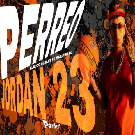 Perreo El Jordan 23 - Parte 2 ft. Alejoo deejay | Boomplay Music