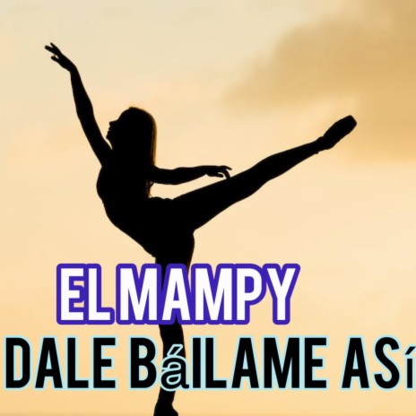 EL MAMPY dale bailame asi | Boomplay Music