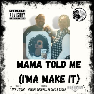 Mama Told me (I'ma Make it)