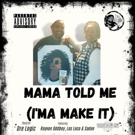 Mama Told me (I'ma Make it) ft. Los Loco, Sadee & Rayvon Oddboy | Boomplay Music