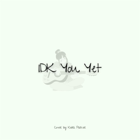 IDK You Yet | Boomplay Music