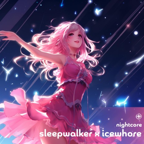Sleepwalker X Icewhore (Nightcore)