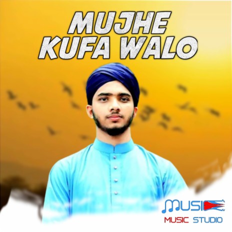 Mujhe Kufa Walo | Boomplay Music