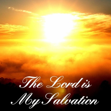 The Lord Is My Salvation | Boomplay Music