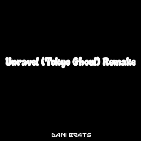 Unravel (Tokyo Ghoul) [Remake] | Boomplay Music