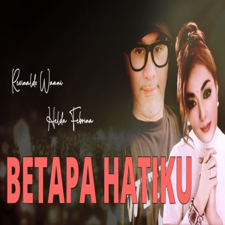 BETAPA HATIKU ft. REVINALDO WAANI | Boomplay Music