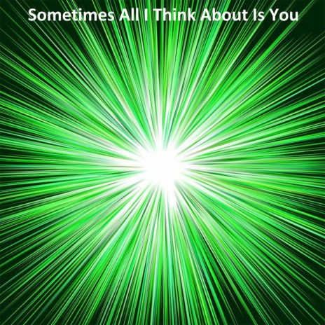 Sometimes All I Think About Is You | Boomplay Music