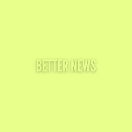 Better News | Boomplay Music