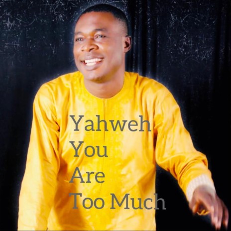 Yahweh You Are Too Much | Boomplay Music